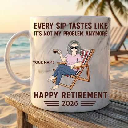 Every Sip Tastes Like It's Not My Problem Anymore Retirement - Personalized Marble Mug