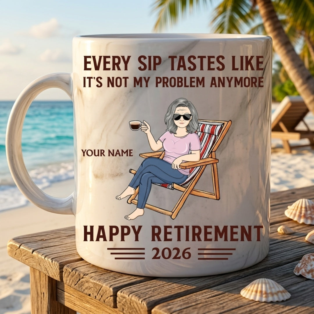 Every Sip Tastes Like It's Not My Problem Anymore Retirement - Personalized Marble Mug