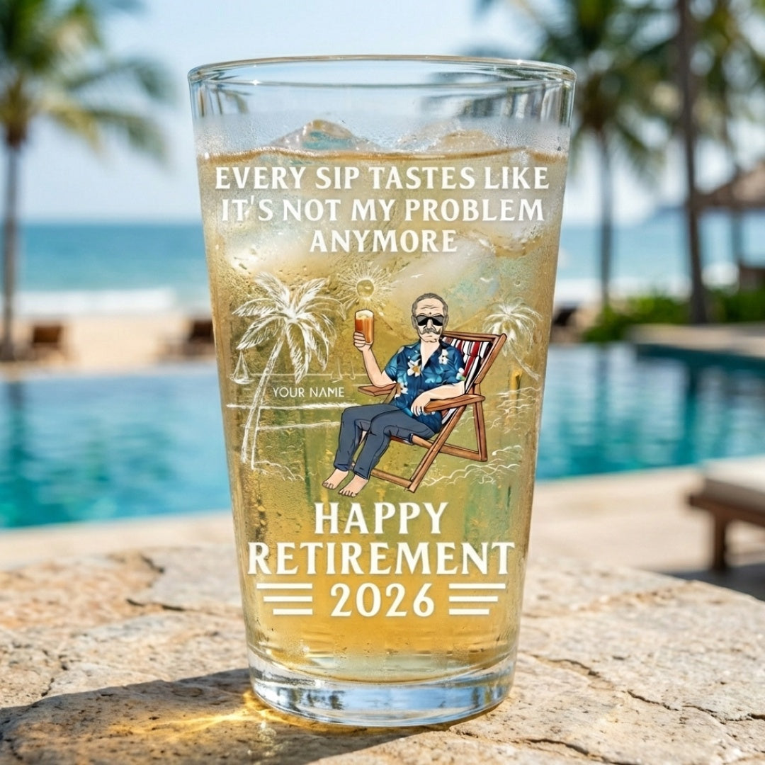 Every Sip Tastes Like It's Not My Problem Anymore - Personalized Custom Retirement Beer Glass