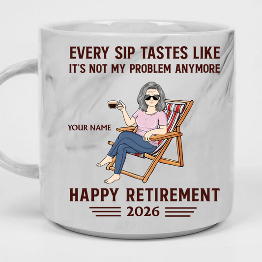 Every Sip Tastes Like It's Not My Problem Anymore Retirement - Personalized Marble Mug