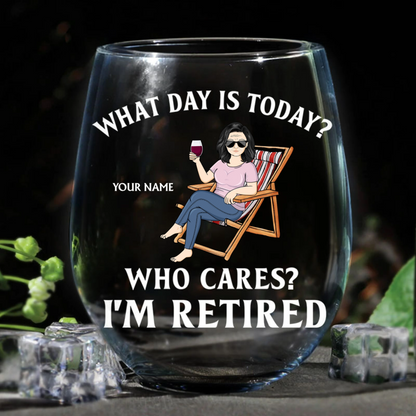 What Day Is Today Who Cares I'm Retired - Personalized Stemless Wine Glass
