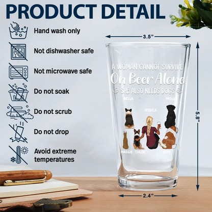 Dog Mom, Dog Lovers, Gift For Yourself, Pet Lovers - A Woman Cannot Survive On Beer Alone Dog Mom Dog Dad - Personalized Beer Glass

