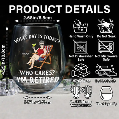 Retirement, Gift For Grandparents, Parents, Gift For Yourself, Gift For Men, Gift For Women, Gifts For Colleagues - What Day Is Today Who Cares I'm Retired - Personalized Stemless Wine Glass