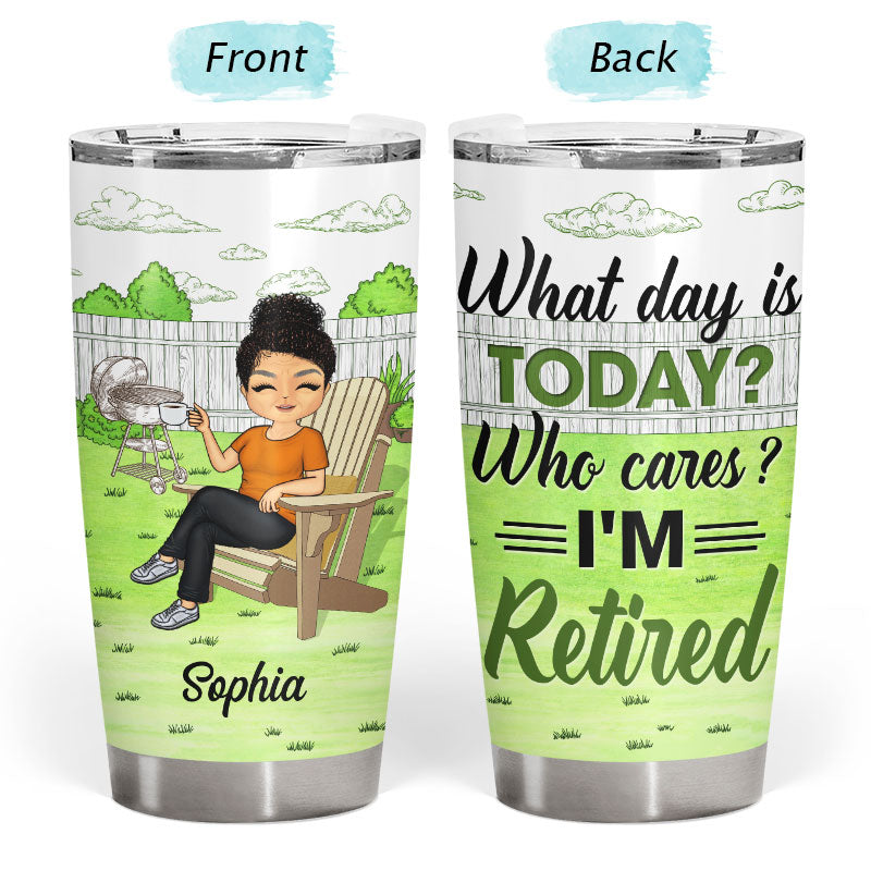 "What Day Is Today Who Cares" Personalized Tumbler - Custom Retirement Gift