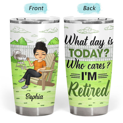 "What Day Is Today Who Cares" Personalized Tumbler - Custom Retirement Gift