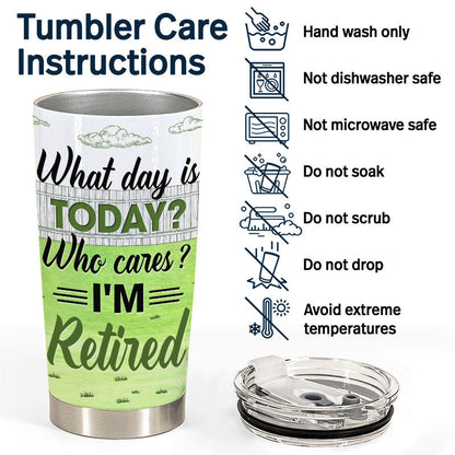 "What Day Is Today Who Cares" Personalized Tumbler - Custom Retirement Gift