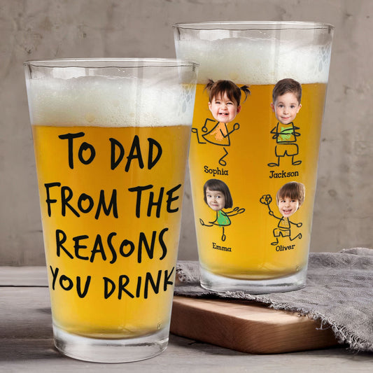 “To Dad From The Reasons You Drink” - Personalized Custom Photo Beer Glass