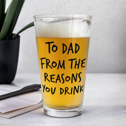 “To Dad From The Reasons You Drink” - Personalized Custom Photo Beer Glass